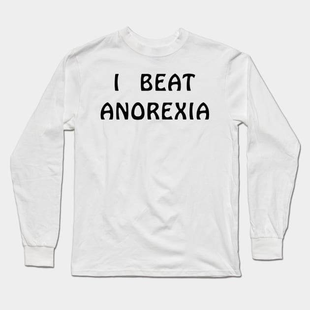 I Beat Anorexia Long Sleeve T-Shirt by swallo wanvil